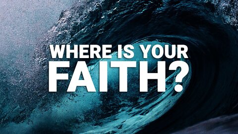 "WHERE IS YOUR FAITH" - IS GOD ACTUALLY REAL TO YOU?