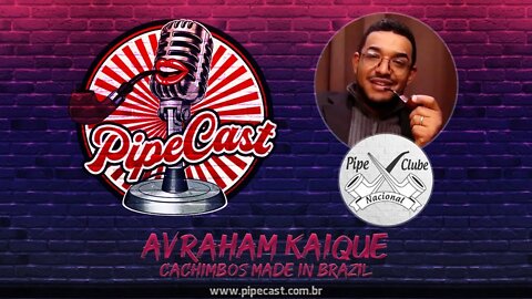 Avraham Kaique (O Doutor) - Cachimbos Made In Brazil - PipeCast #08