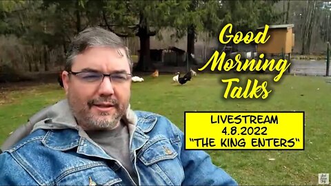 Good Morning Talk for April 9th, 2022 - "The King Enters"