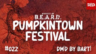 The Pumpkintown Festival - Agents of B.E.A.R.D. - DND5e Live Play