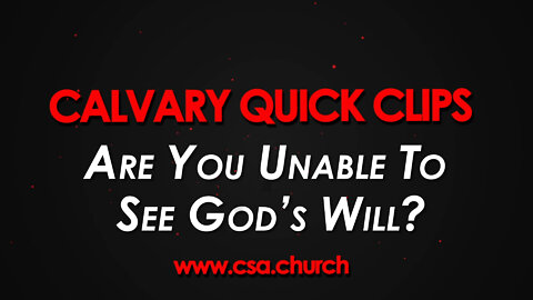 Are You Unable To See God's Will?