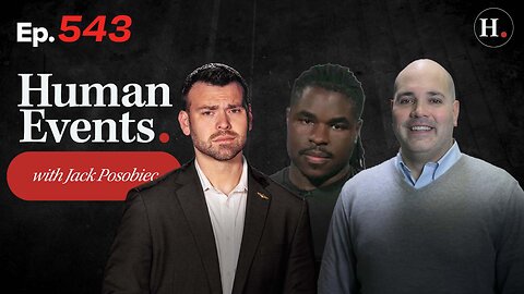 HUMAN EVENTS WITH JACK POSOBIEC EP. 543