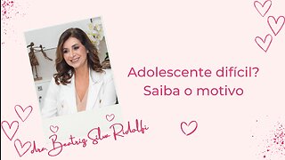 Adolescente difícil? Saiba o motivo