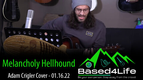 Melancholy Hellhound(Demo) - Adam Crigler Cover - Based4Life - 01.16.2022