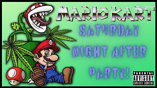 Saturday Night After PARTY! Mario Kart MAYHAM!