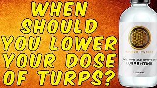 When Should You Decrease Your Dose of Turpentine?
