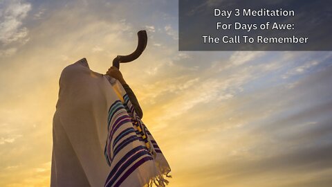 Day 3 Meditation, Days of Awe, 2022: Blow the Shofar, and Remember the Relationship, Repentance