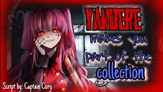 Yandere Adds you to her collection ASMR Roleplay English