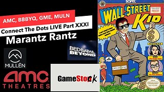 AMC, BBBYQ, GME & MULN LIVE - Connect The Dots 31 - Marantz Rantz