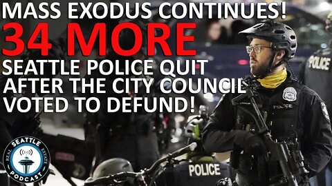 Seattle Police Mass Exodus - 144 Quit while Council Votes to Defund | Seattle Real Estate Podcast