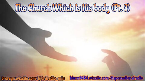 The Church Which Is His Body (Pt 3)