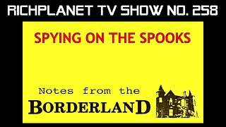 Spying on the Spooks (2018) - Richplanet TV - Notes from the Borderland - Dr. Larry O'Hara