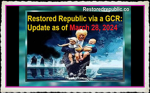 Restored Republic via a GCR Update as of March 28, 2024