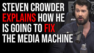 Steven Crowder Explains How He Is Going To Fix The Media Machine