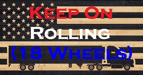 Keep On Rolling (18 Wheels)