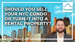Should You Sell Your NYC Condo or Turn It into a Rental Property?