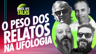 O PESO DOS RELATOS NA UFOLOGIA - Brazil UFO Talks