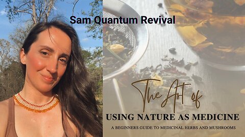 The Art of Using Nature as Medicine a Beginners Guide with Sam Quantum Revival