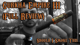 Gurkha Empire III (Full Review) - Should I Smoke This