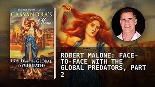 ROBERT MALONE: FACE-TO-FACE WITH THE GLOBAL PREDATORS, PART 2