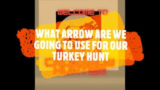 WHAT ARROWS ARE WE GOING TO USE IN OUR TURKEY HUNT