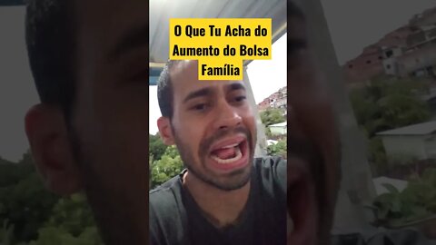 O Que Tu Acha do Aumento do Bolsa Família