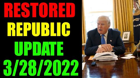 RESTORED REPUBLIC VIA A GCR HUGE UPDATE AS OF MARCH 28, 2022 - TRUMP NEWS