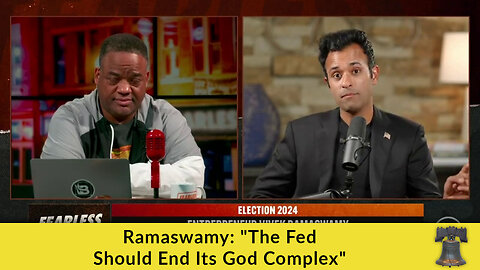 Ramaswamy: "The Fed Should End Its God Complex"