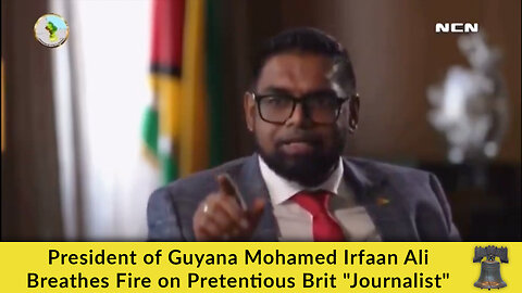 President of Guyana Mohamed Irfaan Ali Breathes Fire on Pretentious Brit "Journalist"