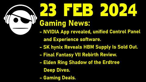 Gaming News | Nvidia | SK hynix | FF VII | Shadow of the Erdtree | Deals | 23 FEB 2024