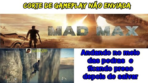 [Corte sem envio] Mad Max - Andando no meio das pedras...