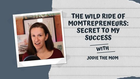 The Wild Ride of Momtrepreneurs: Secret to My Success