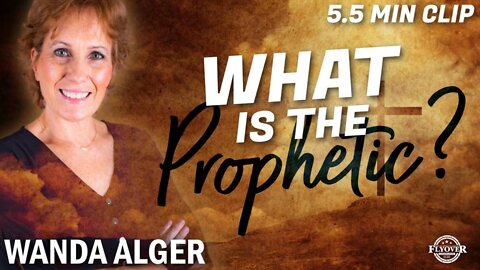 What is the PROPHETIC? with Wanda Alger | Flyover Clip
