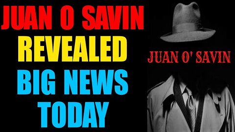 JUAN O SAVIN REVEALED BIG NEWS TODAY 02/14/22 - PATRIOT MOVEMENT