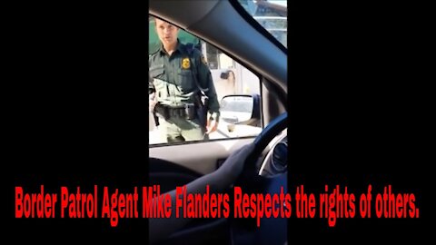 Border Patrol Agent Respects Your Rights!