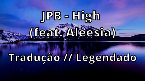 JPB - High (feat. Aleesia) ( Tradução // Legendado )