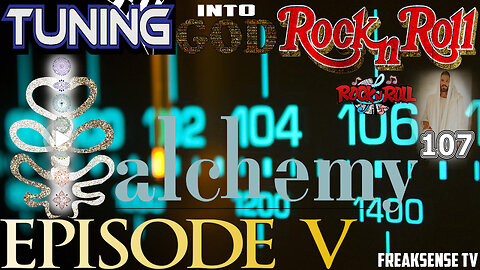 Tuning into God’s Rock and Roll Episode V ~ Alchemy ~ 107.1 FM with your Host, Charlie Freak
