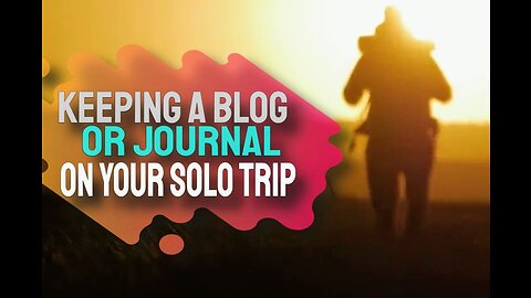 05 Keeping A Blog Or Journal On Your Solo Trip