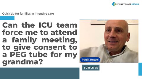 Can the ICU Team Force Me to Attend a Family Meeting, to Give Consent to a PEG Tube for My Grandma?