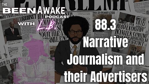Narrative Journalism and their advertisers | Been Awake with LB | 88.3
