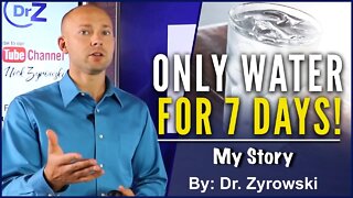 7 Day Water Fast NO FOOD FOR A WEEK | Dr. Zyrowski's Transformation