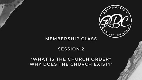 "What Is The Church Order? Why Does The Church Exist?" Membership Class Two