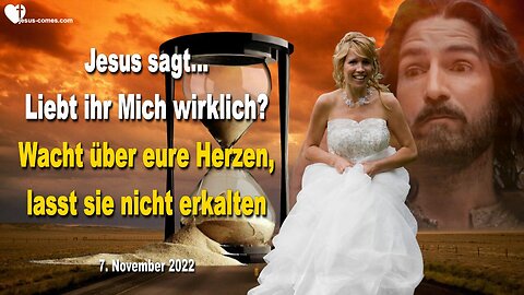 7. November 2022 🇩🇪 JESUS SAGT... Liebt ihr Mich wirklich? Wacht über eure Herzen lasst sie nicht erkalten