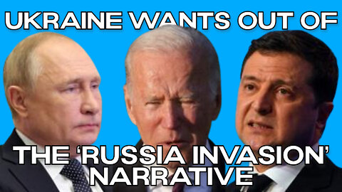 Ukraine Wants Out of the ‘Russia Invasion’ Narrative