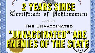 Important Anniversary - 2 Years Since Unvaccinated Declared "Enemy Of The State"