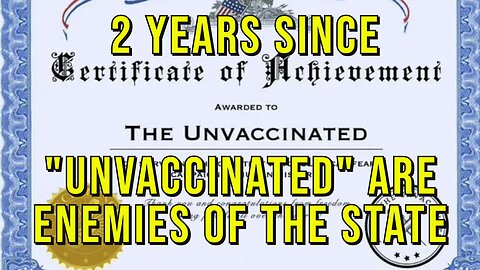 Important Anniversary - 2 Years Since Unvaccinated Declared "Enemy Of The State"