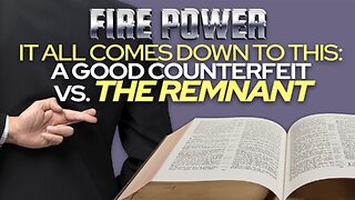 “It All Comes Down To This: The Good Counterfeit vs. The Remnant”.