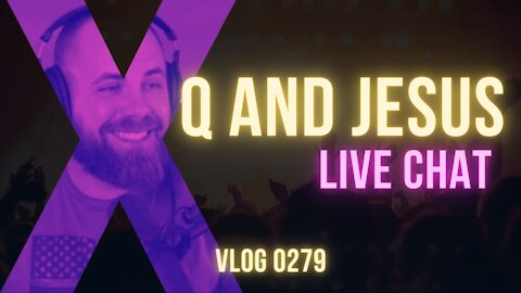 Q and Jesus Chat Nov 2 2021 Vlog 0279