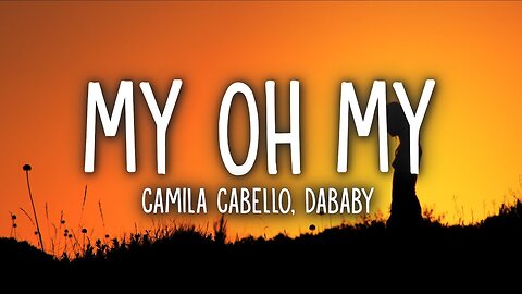 Camila Cabello - My Oh My (Lyrics) ft. DaBaby