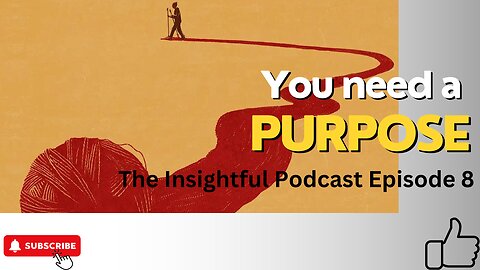 You Need A Purpose | The Insightful Podcast Episode 8